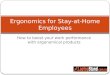 Ergonomics for stay at-home employees