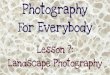 Photography For Everybody - Lesson 7: Landscape Photography