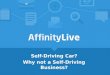 AffinityLive: Self-Driving Car? Why not a Self-Driving Business?