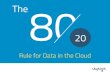 The 80-20 Rule for Data in the Cloud