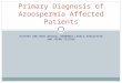 Primary Diagnosis of Azoospermia Affected Patients