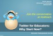 Twitter for educators - Why Start Now