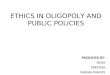 Ethics in Oligopoly & public policy