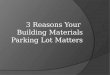 3 Reasons Your Building Materials Parking Lot Matters -  A Lot!