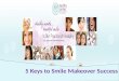 5 Keys to Smile Makeover Success