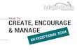 How to create encourage and manage an exceptional team
