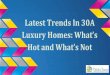 Latest Trends In 30A Luxury Homes: What’s Hot and What’s Not