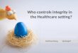 Who controls integrity in the Healthcare setting?