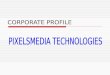 PIXELSMEDIA TECHNOLOGIES - Corporate Profile
