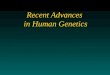 Recent Advances in Human Genetics