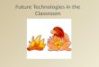 Future technologies in the classroom