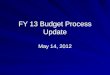 FY 2013 Budget Process Update