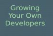 Growing Your Own Developers