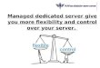 Managed dedicated server give you more flexibility and control over your server