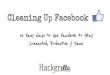 Cleaning Up Facebook: 10 Easy Way to Use Facebook to Stay Connected, Productive & Sane