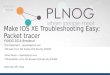 PLNOG 13: P. Kupisiewicz, O. Pelerin: Make IOS-XE Troubleshooting Easy – Packet-Tracer