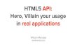 HTML5 API's: Hero, Villain and your usage in real applications