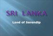 Sri Lanka:  The Land of Serendip