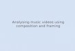 Composition and framing - Analysing music videos