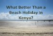 What better than a beach holiday in Kenya?