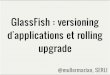 GlassFish, Application versioning et rolling upgrade en haute disponibilité