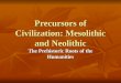 Precoursors of Civilization: Mesolithic and Neolithic
