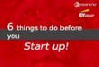 6 things to do before you start up!