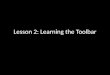 Lesson 2: Learning the toolbar
