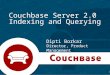 Couchbase 2.0: Indexing and Querying