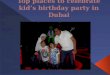 Top places to celebrate kidâ€™s birthday party in dubai