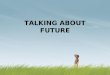 Talking about future