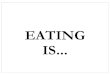 EATING IS