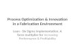 Process optimization & innovation in fabrication