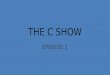 The C show Episode 1