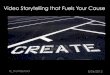 Video story telling to fuel your cause