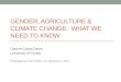 Gender agriculture & climate change. What we need to know