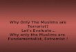 Lets Evaluate...Why Only Muslims Are Extremist