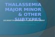 Thalassemia major minor & other subtypes Soumaditya