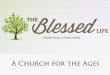 The Blessed Life: A Church for the Ages