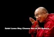 Dalai Lama Refuses to Reincarnate
