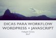 Workflow WordPress + JavaScript  - WordCamp Rio