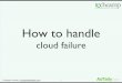 How to handle cloud failure