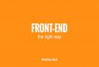 Front end - the right way