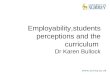 Employability, students perceptions and the curriculum - Karen Bullock