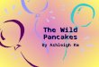 The wild pancakes