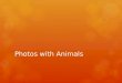 Photos with Animals