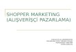 Shopper Marketing (Alışverişçi Pazarlama)