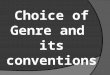 Choice of genre and conventions
