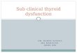 Sub clinical thyroid dysfunction