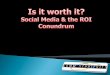 Is It Worth It? Social Media and the ROI Conundrum